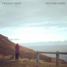 twilight-fields-our-time-is-now-2018